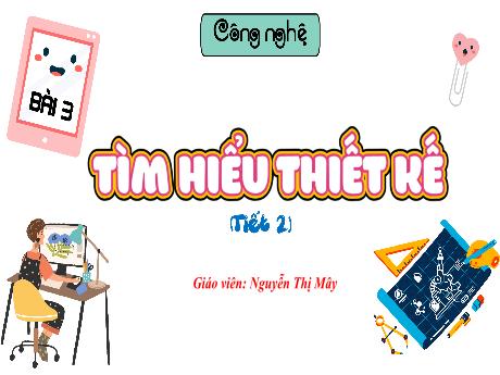 Bài giảng Công nghệ 5 - Bài 3: Tìm hiểu thiết kế (Tiết 2) - Nguyễn Thị Mây