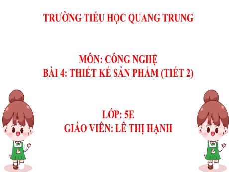 Bài giảng Công nghệ 5 - Bài 4: Thiết kế sản phẩm (Tiết 2) - Lê Thị Hạnh