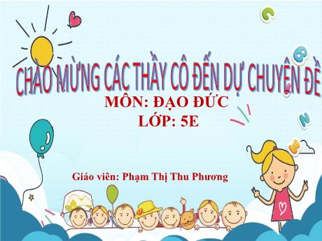 Bài giảng Đạo đức 5 - Bài 1: Em là học sinh lớp 5 (Tiết 1) - Năm học 2023-2024 - Phạm Thị Thu Phương
