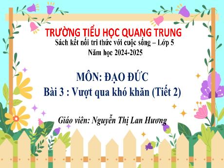 Bài giảng Đạo đức 5 (Kết nối tri thức) - Bài 3: Vượt qua khó khăn (Tiết 2) - Nguyễn Thị Lan Hương