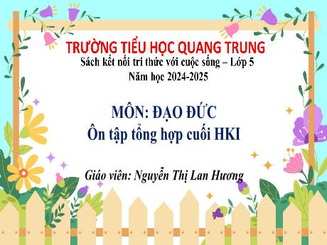 Bài giảng Đạo đức 5 (Kết nối tri thức) - Tuần 16 - Ôn tập tổng hợp cuối HKI - Năm học 2024-2025 - Nguyễn Thị Lan Hương