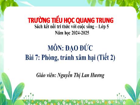 Bài giảng Đạo đức 5 (Kết nối tri thức) - Tuần 27 - Bài 7: Phòng, tránh xâm hại (Tiết 2) - Năm học 2024-2025 - Nguyễn Thị Lan Hương