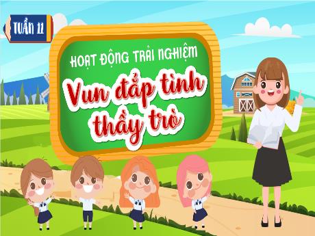Bài giảng Hoạt động trải nghiệm 5 - Tuần 11 - Vun đắp tình thầy trò