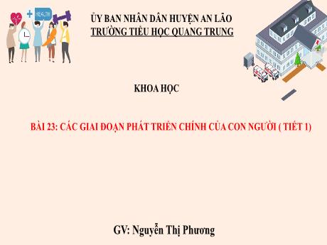 Bài giảng Khoa học 5 (Kết nối tri thức) - Bài 23: Các giai đoạn phát triển chính của con người (Tiết 1) - Nguyễn Thị Phương