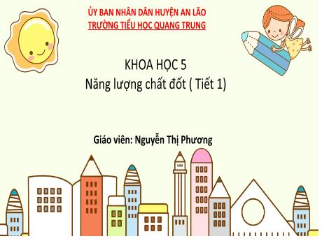 Bài giảng Khoa học 5 (Kết nối tri thức) - Năng lượng chất đốt (Tiết 1) - Nguyễn Thị Phương