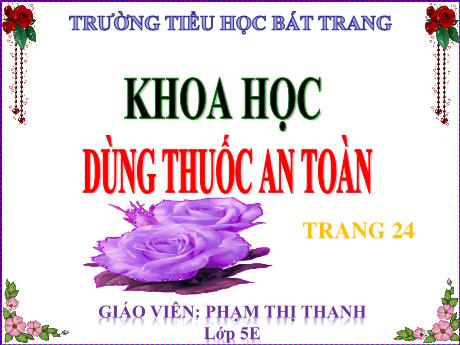 Bài giảng Khoa học Lớp 5 - Dùng thuốc an toàn - Phạm Thị Thanh