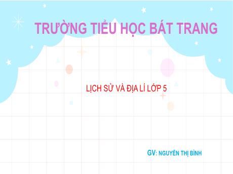 Bài giảng Lịch sử 5 (Kết nối tri thức) - Bài 1: Vị trí địa lí, lãnh thổ, đơn vị hành chính, Quốc kì, Quốc huy, Quốc ca - Nguyễn Thị Bình