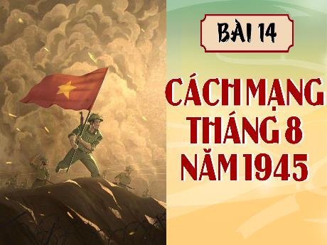 Bài giảng Lịch sử và Địa lí 5 - Bài 14: Cách mạng tháng 8 năm 1945