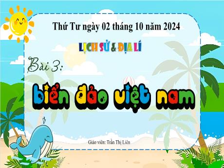 Bài giảng Lịch sử và Địa lí 5 - Bài 3: Biển đảo Việt Nam - Năm học 2024-2025 - Trần Thị Liên