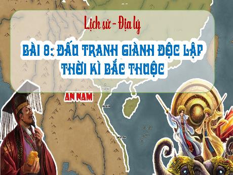 Bài giảng Lịch sử và Địa lí 5 - Bài 8: Đấu tranh giành độc lập thời kì Bắc thuộc (Tiết 1)