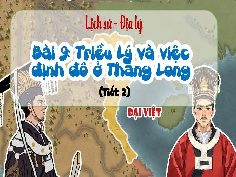 Bài giảng Lịch sử và Địa lí 5 - Bài 9: Triều Lý và việc định đô ở Thăng Long (Tiết 2)
