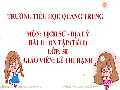 Bài giảng Lịch sử và Địa lí 5 (Kết nối tri thức) - Bài 11: Ôn tập (Tiết 1) - Lê Thị Hạnh