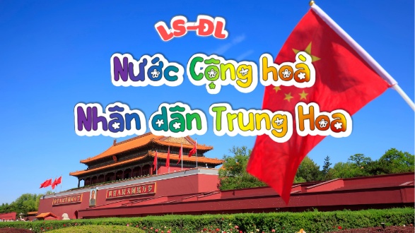 Bài giảng Lịch sử và Địa lí 5 (Kết nối tri thức) - Bài 18: Nước cộng hòa nhân dân Trung Hoa (Tiết 1)