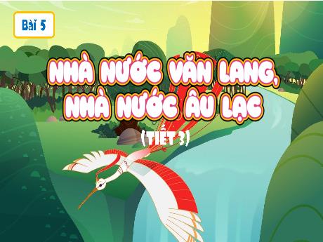 Bài giảng Lịch sử và Địa lí 5 (Kết nối tri thức) - Bài 5: Nhà nước Văn Lang. Nhà nước Âu Lạc (Tiết 3)