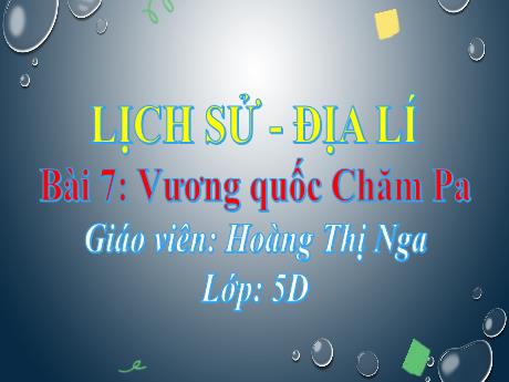 Bài giảng Lịch sử và Địa lí 5 (Kết nối tri thức) - Bài 7: Vương quốc Chăm pa - Hoàng Thị Nga