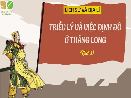 Bài giảng Lịch sử và Địa lí Lớp 5 (Kết nối tri thức) - Bài 9: Triều Lý và việc định đô ở Thăng Long (Tiết 3)