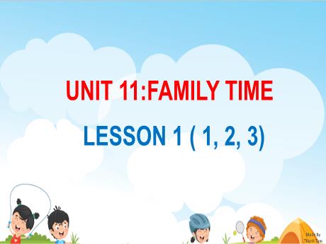 Bài giảng Tiếng Anh 5 - Unit 11: Family time - Lesson 1 (Part 1,2,3)