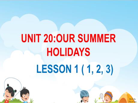 Bài giảng Tiếng Anh 5 - Unit 20: Our summer holidays - Lesson 1 (Part 1,2,3)
