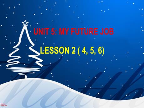 Bài giảng Tiếng Anh 5 - Unit 5: My future job - Lesson 2 (Part 4,5,6)
