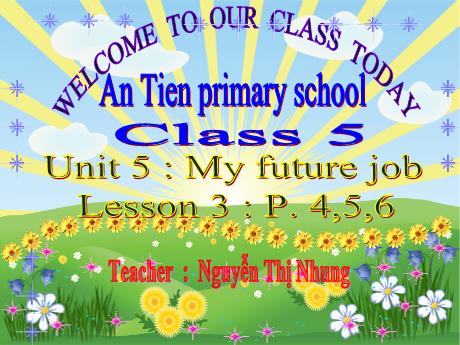 Bài giảng Tiếng Anh 5 - Unit 5: My future job - Lesson 3 - Part 4+5+6 - Nguyễn Thị Nhung