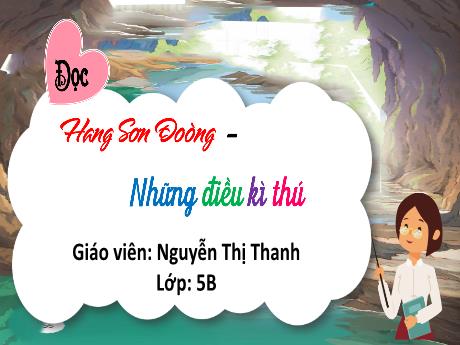 Bài giảng Tiếng Việt 5 - Đọc: Hang Sơn Đoòng - Những điều kì thú - Nguyễn Thị Thanh
