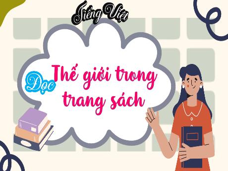 Bài giảng Tiếng Việt 5 - Đọc: Thế giới trong trang sách