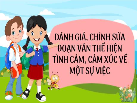Bài giảng Tiếng Việt 5 (Kết nối tri thức) - Đánh giá, chỉnh sửa đoạn văn thể hiện tình cảm, cảm xúc về một sự việc