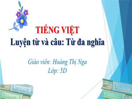 Bài giảng Tiếng Việt 5 (Kết nối tri thức) - Luyện từ và câu: Từ đa nghĩa - Hoàng Thị Nga