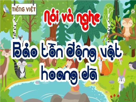 Bài giảng Tiếng Việt 5 (Kết nối tri thức) - Nói và nghe: Bảo tồn động vật hoang dã