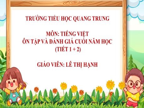 Bài giảng Tiếng Việt 5 (Kết nối tri thức) - Ôn tập và đánh giá cuối năm học (Tiết 1+2) - Lê Thị Hạnh