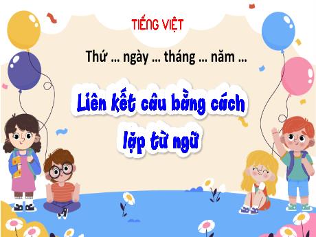 Bài giảng Tiếng Việt 5 - Liên kết câu bằng cách lặp từ ngữ