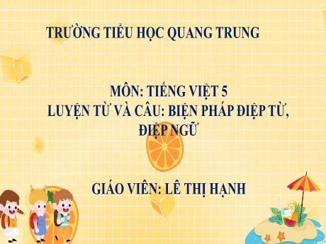 Bài giảng Tiếng Việt 5 - Luyện từ và câu: Biện pháp điệp từ, điệp ngữ - Lê Thị Hạnh