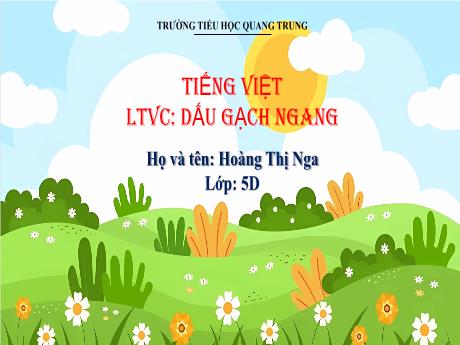 Bài giảng Tiếng Việt 5 - Luyện từ và câu: Dấu gạch ngang - Hoàng Thị Nga