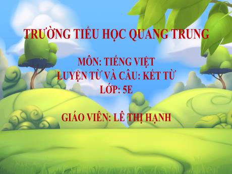 Bài giảng Tiếng Việt 5 - Luyện từ và câu: Kết từ - Lê Thị Hạnh