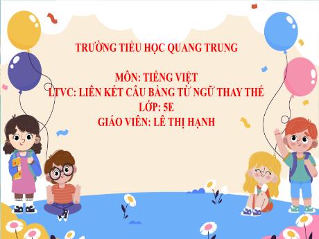 Bài giảng Tiếng Việt 5 - Luyện từ và câu: Liên kết câu bằng từ ngữ thay thế - Lê Thị Hạnh
