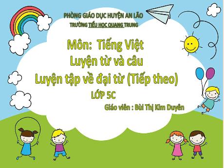 Bài giảng Tiếng Việt 5 - Luyện từ và câu: Luyện tập về Đại Từ (Tiếp theo) - Bùi Thị Kim Duyên