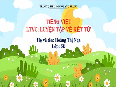 Bài giảng Tiếng Việt 5 - Luyện từ và câu: Luyện tập về kết từ - Hoàng Thị Nga