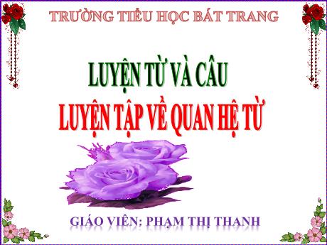Bài giảng Tiếng Việt 5 (Luyện từ và câu) - Luyện tập về quan hệ từ - Phạm Thị Thanh