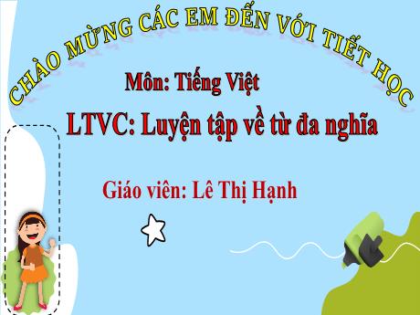 Bài giảng Tiếng Việt 5 - Luyện từ và câu: Luyện tập về từ đa nghĩa - Lê Thị Hạnh