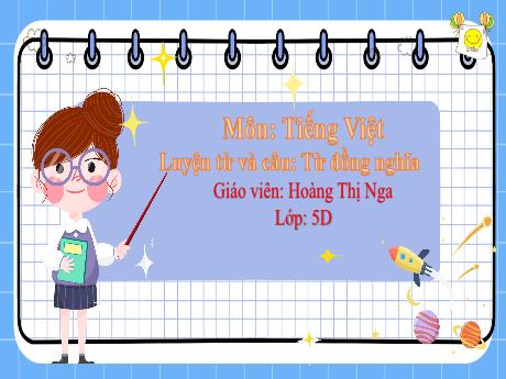 Bài giảng Tiếng Việt 5 - Luyện từ và câu: Từ đồng nghĩa - Hoàng Thị Nga