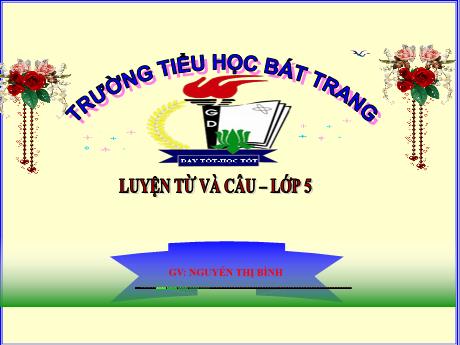 Bài giảng Tiếng Việt 5 (Luyện từ và câu) - Tuần 7 - Luyện tập về từ nhiều nghĩa - Nguyễn Thị Bình