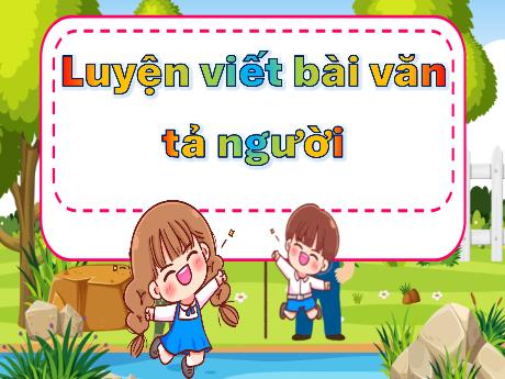 Bài giảng Tiếng Việt 5 - Luyện viết bài văn tả người