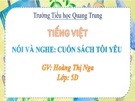 Bài giảng Tiếng Việt 5 - Nói và nghe: Cuốn sách tôi yêu - Hoàng Thị Nga