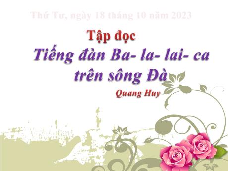 Bài giảng Tiếng Việt 5 - Tập đọc: Tiếng đàn Ba- La- Lai- Ca trên sông Đà - Năm học 2023-2024