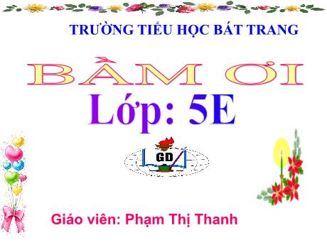 Bài giảng Tiếng Việt 5 (Tập đọc) - Tuần 31 - Bầm ơi - Năm học 2023-2024 - Phạm Thị Thanh