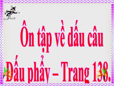 Bài giảng Tiếng Việt 5 - Tuần 32 - Ôn tập về dấu câu: Dấu phẩy