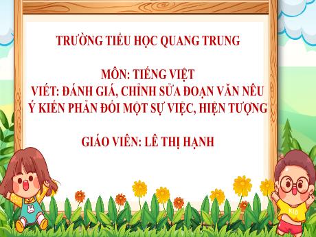 Bài giảng Tiếng Việt 5 - Viết: đánh giá, chỉnh sửa đoạn văn nêu ý kiến phản đối một sự việc, hiện tượng - Lê Thị Hạnh