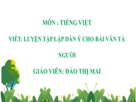 Bài giảng Tiếng Việt 5 - Viết: Luyện tập lập dàn ý cho bài văn tả người - Đào Thị Mai