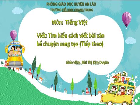 Bài giảng Tiếng Việt 5 - Viết: Tìm hiểu cách viết bài văn kể chuyện sáng tạo (Tiếp theo) - Bùi Thị Kim Duyên