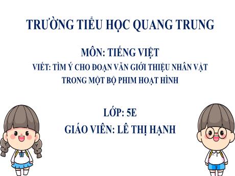 Bài giảng Tiếng Việt 5 - Viết: Tìm ý cho đoạn văn giới thiệu nhân vật trong một bộ phim hoạt hình - Lê Thị Hạnh
